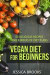 Vegan Diet For Beginners: 50 Delicious Recipes And Eight Weeks Of Diet Plans (Vegan and Vegetarian) (Volume 1)