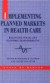Implementing Planned Markets in Health Care: Balancing Social and Economic Responsibility (State of Health S.)