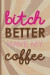 Bitch Better Have My Coffee: Blank Lined Notebook Journal Diary Composition Notepad 120 Pages 6x9 Paperback ( Coffee Lover Gift ) (Brown)