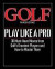 Golf Magazine's Play Like a Pro: Master the Must-Have Moves from the Game's Top Players