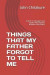 Things That My Father Forgot to Tell Me: A letter to Teenagers and Adults Who Seek the Wisdom of the Elders