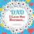 Dad, I Love You Because: What I love about DAD fill in the blanks LOVE book (white flowers)