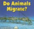 Do Animals Migrate? (I Like Reading About Animals!)