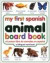 My First Spanish Animal Board Book/Mi Primer Libro de Animales en Espanol (My First series)