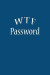 W T F Password: The Password Keeper Book Notebook Notepad Logbook to Keep your personal Passwords in one Place Size 6*9 Inches 113 pag