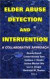 Elder Abuse Detection And Intervention: A Collaborative Approach (Ethics, Law and Aging)
