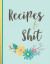 Recipes & Shit: Recipe journal blank cookbook for girls, daughters and granddaughters - with light blue cover (recipe journals to writ