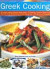 Greek Cooking: The Classic Recipes Of Greece Made Simple - 70 Authentic Traditional Dishes From The Heart Of The Mediterranean Shown Step-By-Step In 280 Glorious Photograph