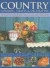 Country Cooking, Crafts and Decorating: Capture the spirit of country living with over 275 delightful step-by-step craft projects and recipes, shown in 1100 glorious photographs
