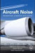 Aircraft Noise Propagation, Exposure & Reduction: Assessment, Prediciton and Control