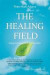 The Healing Field: Energy, Consciousness and Transformation