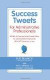 Success Tweets for Administrative Professional: 200 Bits of Common Sense Career Advice For Administrative Professionals all in 140 Characters of Less