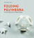 Folding Polyhedra: The Art and Geometry of Paper Folding