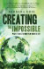 Creating the Impossible: What It Takes to Bring Your Vision to Life