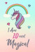 I Am 10 and Magical: Cute Unicorn Gift and Happy Birthday Journal / Notebook / Diary for 10 Year Old Girl, Cute 10th Birthday Gift