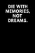 Die with Memories Not Dreams: Lined Journal / Notebooks 120 Pages (6 X 9)