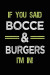 If You Said Bocce & Burgers I'm in: Bocce Notebook Journal