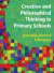 Creative and Philosophical Thinking in Primary Schools: Stimulating Ideas to Generate Creative and Philosophical Thinking in Children