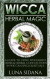 Wicca Herbal Magic: A Guide to Using Wonderful Herbs & Herbal Concoctions in Wiccan Spells & Rituals
