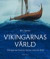 Vikingarnas värld : Vikingarnas historia i kartor, text och bilder