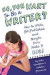 So, You Want to Be a Writer?: How to Write, Get Published, and Maybe Even Make It Big! (Be What You Want)