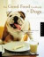 The Good Food Cookbook for Dogs : 50 Home-Cooked Recipes for the Health and Happiness of Your Canine Companion
