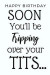 Soon You'll Be Tripping Over Your Tits...: Funny Notebook Gift For Women, Great Alternative To A Snarky Greeting Card For Birthdays, Christmas, Mother