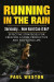 Running In The Rain - Seriously... How Hard Can It Be?: Effective Strategies for Creating a More Productive and Fulfilling Life
