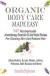 Organic Body Care Made Easy: 147 Homemade Aromatherapy Essential Oil And Herbal Recipes For Glowing Skin And Radiant Hair (Body Butters, Body Scrubs, ... Recipes, Massage Oils, Shampoos And More)