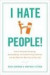 I Hate People!: Kick Loose from the Overbearing and Underhanded Jerks at Work and Get What You Want Out of Your Job