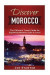 Discover Morocco: The Ultimate Travel Guide for Exploring Morocco Like A Local