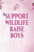 Support Wildlife Raise Boys: Mothers Day Journal / Notebook. This Is a Great Journal for Mothers Day and Makes a Funny Mothers Day Gift!