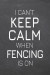 I Can't Keep Calm When Fencing Is On: Fencing Notebook, Planner or Journal - Size 6 x 9 - 110 Dot Grid Pages - Office Equipment, Supplies -Funny Fenci