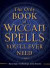 The Only Book of Wiccan Spells You'll Ever Need (The Only Book You'll Ever Need)