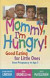 Mommy, I'm Hungry!: Good Eating for Little Ones from Pregnancy to Age 5 (Teen Pregnancy and Parenting series)