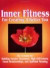 Inner Fitness for Creating a Better You: Six Lessons for Building Greater Awarness, High Self-Esteem, Good Relationships, and Spiritual Meaning