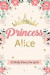 Princess Alice a Daily Diary for Girls: Personalized Writing Journal / Notebook for Girls Princess Crown Name Gift