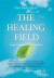 The Healing Field: Energy, Consciousness and Transformation