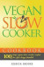 Vegan Slow Cooker Cookbook: 100 Tasty Vegan Slow Cooker Recipes For Life Long Health: Volume 2 (Vegan Cookbook)