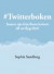 Twitterboken : smarta tips från första kvittret till att flyga fritt