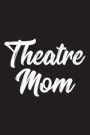 Theatre Mom: 6 X 9 Journal, Lined Writing Notebook, Theatre Journal, Musical Theatre Gift