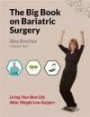 The BIG Book on Bariatric Surgery: Living Your Best Life After Weight Loss Surgery (The BIG Books on Weight Loss Surgery) (Volume 4)