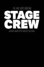 All Hail Your Amazing Stage Crew Without Whom There Would Be No Show: A Notebook & Journal for Stage Managers & Stage Crew!