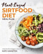 Plant-based Sirtfood Diet: 4-Week Meal Plan for Beginners Enjoy Plant Sirt Foods and Live Healthy