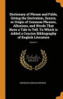 Dictionary of Phrase and Fable, Giving the Derivation, Source, or Origin of Common Phrases, Allusions, and Words That Have a Tale to Tell. to Which Is Added a Concise Bibliography of English