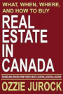 Real Estate in Canada | What, When, Where and How to Buy Real Estate in Canada: Revised & Updated from Forget About Location, Location, Location