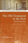 The Old Testament in the New: Second Edition: Revised and Expanded (T&T Clark Approaches to Biblical Studies)