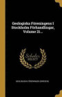 Geologiska Foereningens I Stockholm Foerhandlingar, Volume 21
