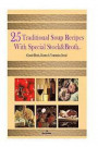 25 Traditional Soup recipes: With Special Stock&Broth