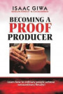 Becoming A Proof Producer: Learn How Ordinary People Achieve Extraordinary Results